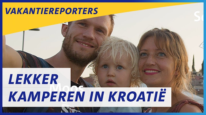 Sanne, Jelle & Moos gaan lekker kamperen in Kroatië | ANWB Vakantiereporters