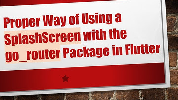 Proper Way of Using a SplashScreen with the go_router Package in Flutter