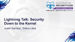 Lightning Talk: Security Down to the Kernel - Justin Garrison, Sidero Labs