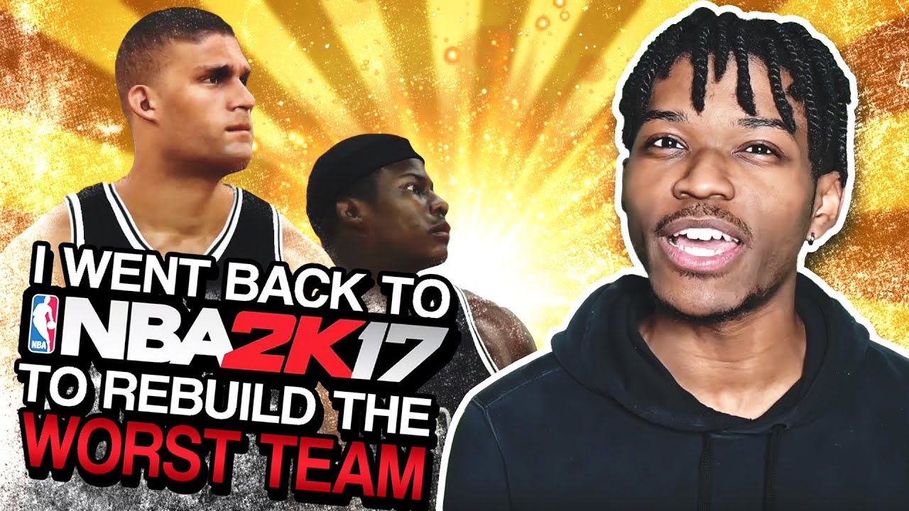i went back to nba 2k17 to rebuild the worst team in the league ...