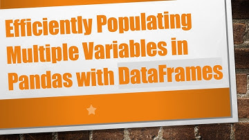 Efficiently Populating Multiple Variables in Pandas with DataFrames