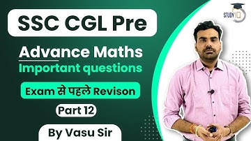 SSC CGL Pre Advance Maths Revision Class Most Important Questions Set 12 by Vasu Sir