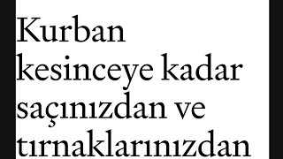 Kurban kesinceye kadar saçınızdan,tırnaklarınızdan bir şey almayın, anlamında bir hadis var mıdır?