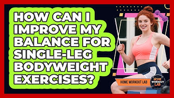 How Can I Improve My Balance For Single-leg Bodyweight Exercises? - Home Workout Lab