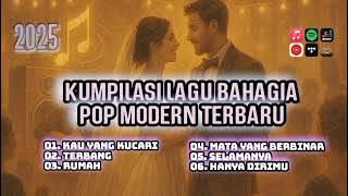 KOMPILASI LAGU BAHAGIA | POP MODERN 2025 | HAPPY ENDING VIBES 