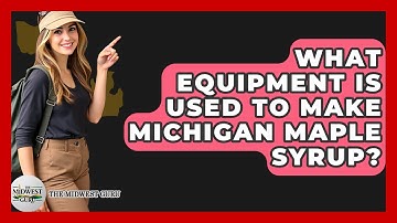 What Equipment Is Used To Make Michigan Maple Syrup? - The Midwest Guru