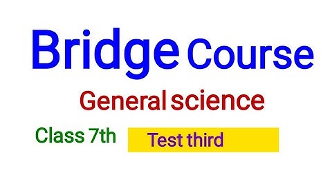 Bridge Course general science class 7th test third answers with explanation