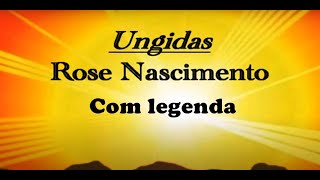 UNGIDAS - COM LEGENDA - ROSE NASCIMENTO