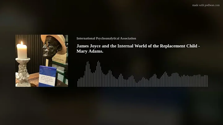 James Joyce and the Internal World of the Replacem...
