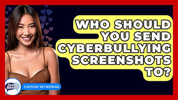 Who Should You Send Cyberbullying Screenshots To? - Everyday-Networking
