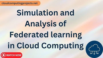 Simulation and Analysis of Federated learning in Cloud Computing