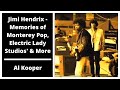 Jimi Hendrix - Al Kooper's Memories of Monterey Pop, Electric Lady Studios' & More