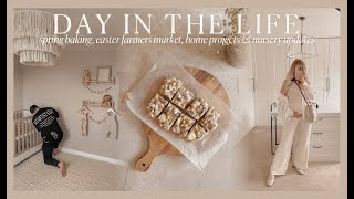 DAY IN THE LIFE | spring baking, easter farmers market, home projects & nursery progress