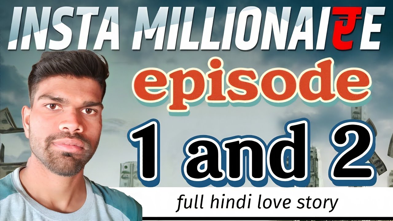 insta millionaire episode 1 to 2 insta millionaire episode 1 to 10