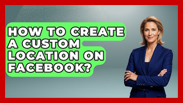 How To Create A Custom Location On Facebook? - Everyday-Networking