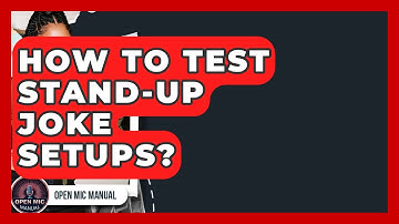 How To Test Stand-Up Joke Setups? - Open Mic Manual