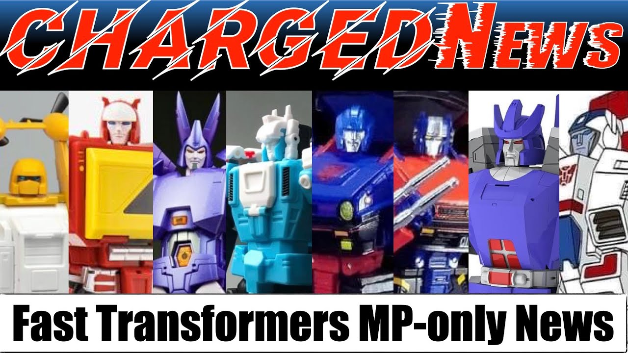 ChargedNews - Episode 30 (Fast Transformers Masterpiece-only News ...