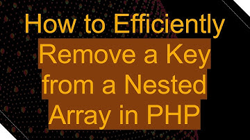 How to Efficiently Remove a Key from a Nested Array in PHP