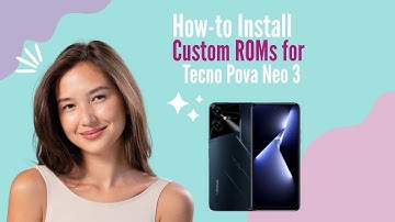 How-to Install Custom ROMs for Tecno Pova Neo 3