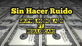 Video thumbnail of "Sin Hacer Ruido | Grupo Los De La O Ft. Regulo Caro (Video Lyric)"