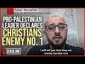 Propalestinian leader declares christians enemy no 1