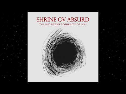 Shrine ov Absurd - The Undeniable Possibility of Loss (Full Album)