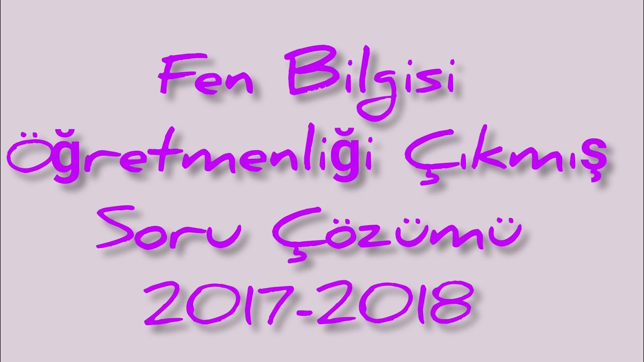 Fen Bilgisi Öğretmenliği ÖABT Çıkmış Soru Çözümü | 2017-2018