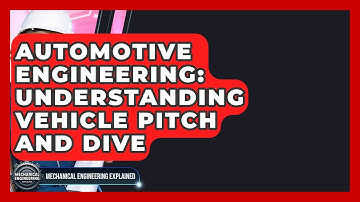 Automotive Engineering: Understanding Vehicle Pitch And Dive - Mechanical Engineering Explained