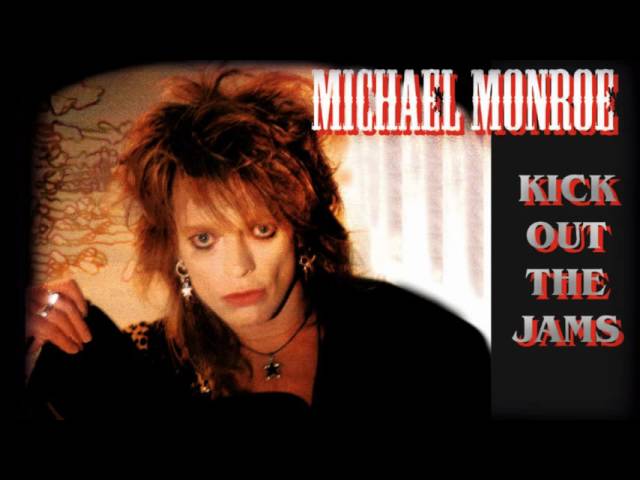 Michael Monroe - Kick Out The Jams