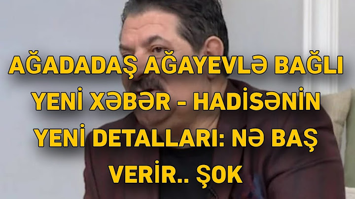 AĞADADAŞ AĞAYEVLƏ BAĞLI YENİ XƏBƏR - HADİSƏNİN YENİ DETALLARI: NƏ BAŞ VERİR.. ŞOK