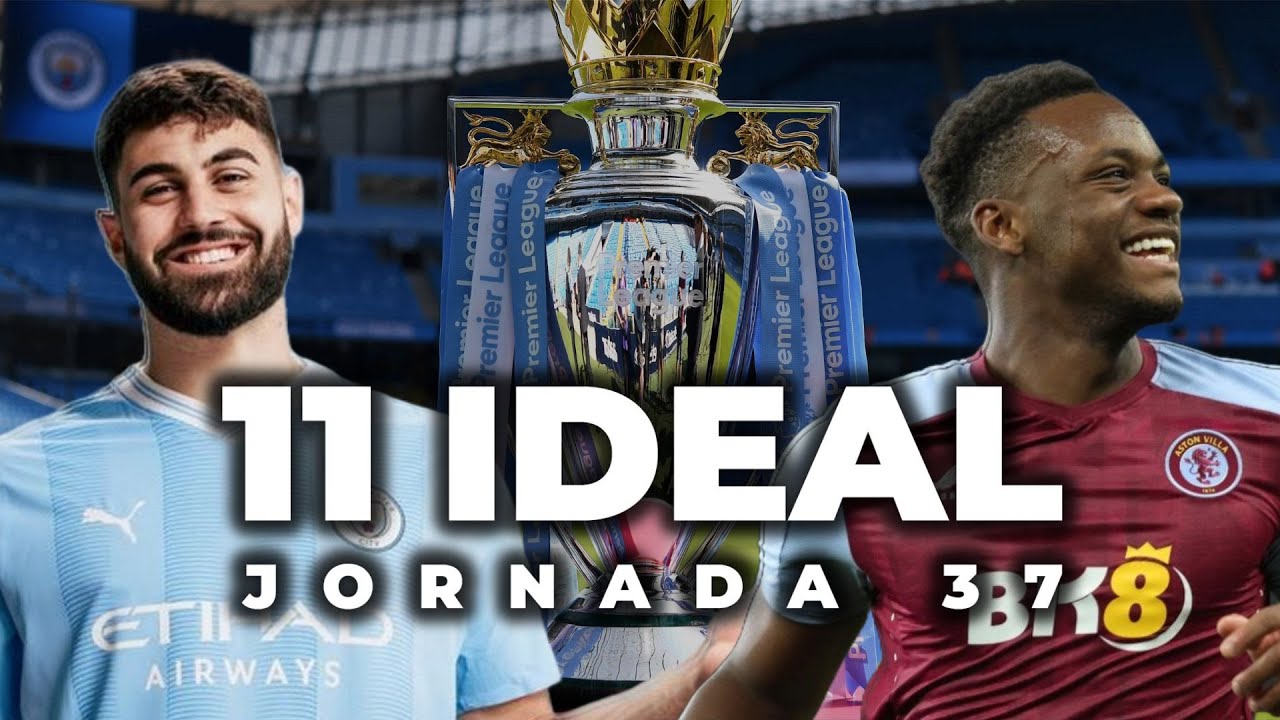 EL 11 IDEAL DE LA JORNADA 37 - PREMIER LEAGUE 23/24 - YouTube