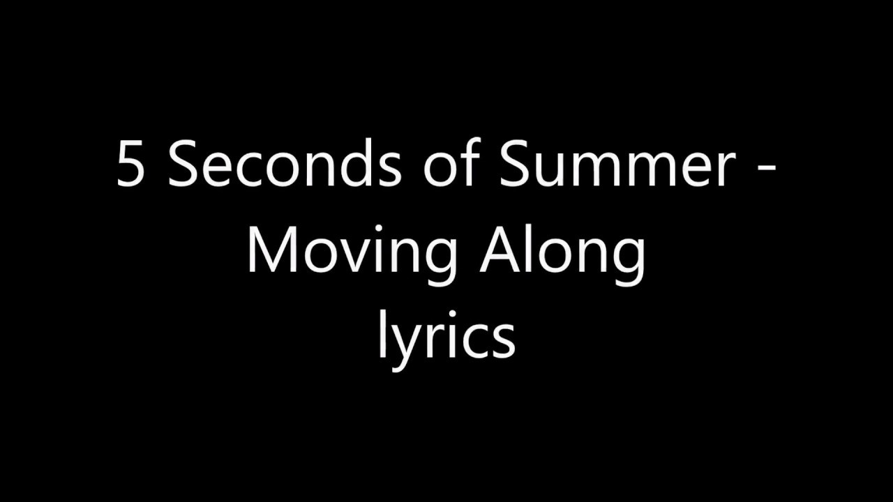 5 Seconds of Summer Moving Along Lyrics YouTube