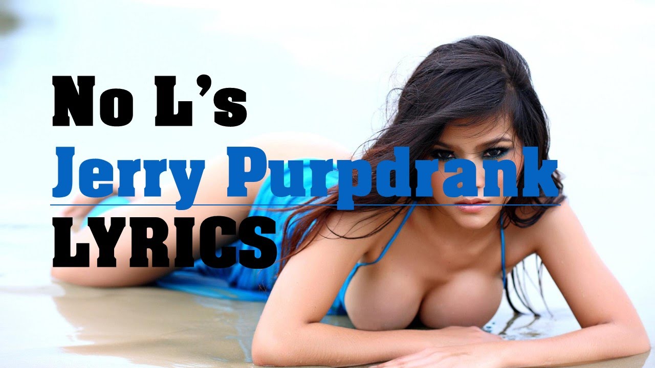 Jerry Purpdrank no L s Lyrics YouTube jerry-purpdrank-no-l-s-lyrics-youtube