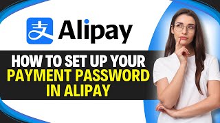 How to SET UP Your PAYMENT PASSWORD in ALIPAY (Security Guide)