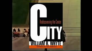 City Spaces, Human Places    William H  Whyte   Recap   Social Life of Small Urban Spaces