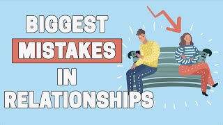 5 BIGGEST Mistakes Women Make in Relationships