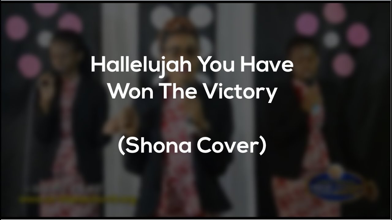 Hallelujah, You Have Won The Victory - (Shona Version) - YouTube Music