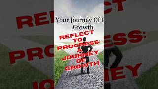 Reflect to Progress: A Journey of Growth SelfReflection PersonalGrowth