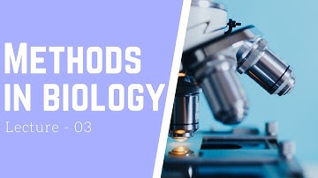 Lecture - 03 Microscopic Techniques| Methods in Biology| CSIR-UGC NET Life Sciences