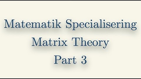 Matematik Specialisering, Matrix Theory, Part 3