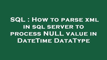 SQL : How to parse xml in sql server to process NULL value in DateTime DataType