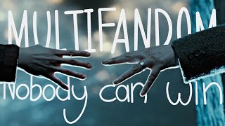 Sad Multifandom || Nobody can win