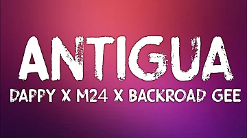 Dappy x M24 x Backroad Gee - Antigua (Lyrics)