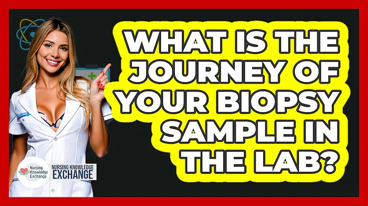 What Is The Journey Of Your Biopsy Sample In The Lab? - Nursing Knowledge Exchange
