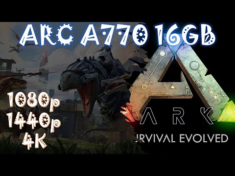 Intel Arc A770 16GB | ARK 1080p, 1440p, and 4K
