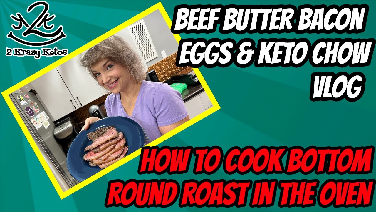 Beef Butter Bacon Eggs & Keto Chow How to cook a Bottom Round Roast