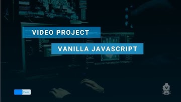How to created an unique and awesome video project using Vanilla JavaScript