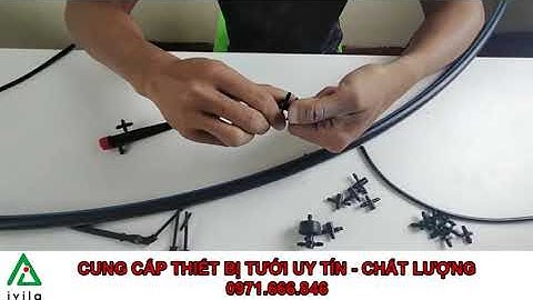 Hướng Dẫn Lắp Đặt Bộ Que Cắm Nhỏ Giọt - Bù Áp Và Không Bù Áp