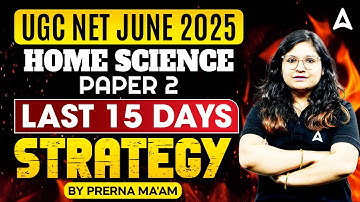 UGC NET June 2025 Home Science Paper 2 Last 15 days strategy By Prerna ma