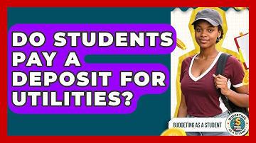 Do Students Pay A Deposit For Utilities? - Budgeting as a Student